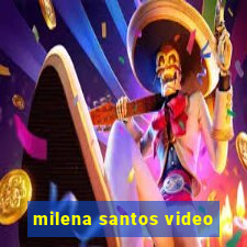 milena santos video